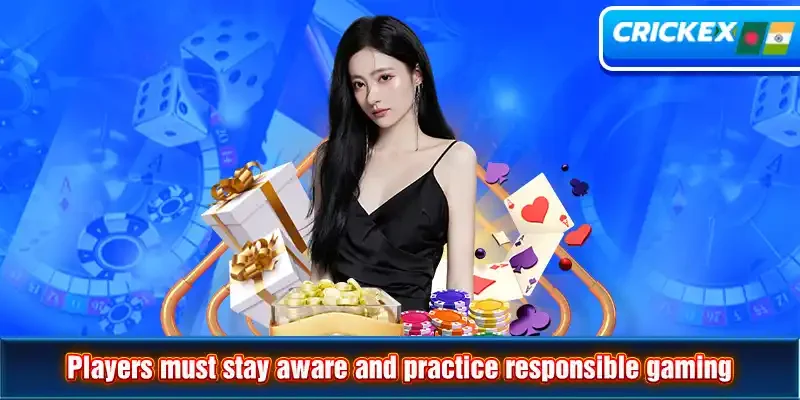 Players must stay aware and practice responsible gaming
