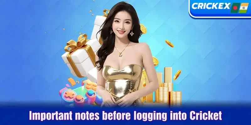 Những lưu ý quan trọng trước khi đăng nhập vào Cricket